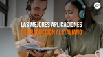 5 Aplicaciones De Traducción Al Italiano Que Realmente Funcionan