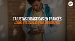 ¿Cómo Utilizar Las Tarjetas Didácticas De Francés Para Memorizar Vocabulario?
