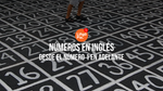 Números En Inglés [Empieza A Contar Desde El 1 Hasta Donde Quieras]