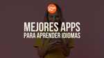 7 Mejores Apps para Aprender Idiomas [La Guía Completa]