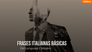 45+ Frases Italianas Básicas Del Lenguaje Callejero