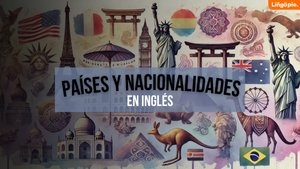 Países y Nacionalidades En Inglés [Guía Completa]