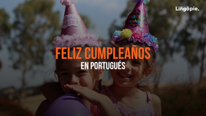 Feliz Cumpleaños En Portugués [Frases, Tradiciones Y Todo Lo Que Necesitas Saber]