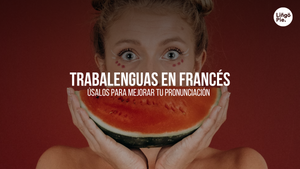 Cómo Utilizar Los Trabalenguas En Francés Para Mejorar Tu Pronunciación