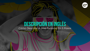 Cómo Hacer La Descripción De Una Persona En Inglés En 5 Pasos