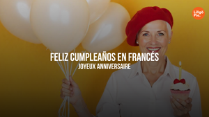 Cumpleaños Feliz En Francés: Cómo Sorprender A Tus Amigos Francófonos