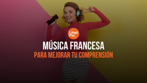 Música Francesa [3 Formas De Mejorar Tu Comprensión Auditiva]