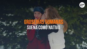 Groserías Rumanas [Guía Para Entender y Usar Insultos Como un Nativo]