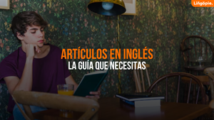 Artículos En Inglés [La Guía Que Todo Estudiante Necesita]