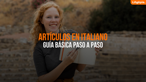 Guía Básica De Los Artículos En Italiano [Uso Correcto Paso A Paso]