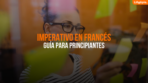 Guía Del Imperativo En Francés Para Estudiantes Principiantes