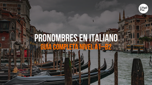 Guía Completa De Los Pronombres En Italiano [Nivel A1–B2]