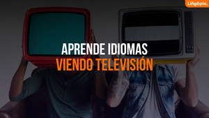 Aprender Idiomas Viendo Televisión