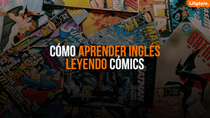 Cómo Aprender Inglés Leyendo Cómics [Guía Para Estudiantes]
