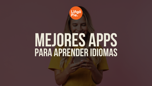 7 Mejores Apps para Aprender Idiomas [La Guía Completa]