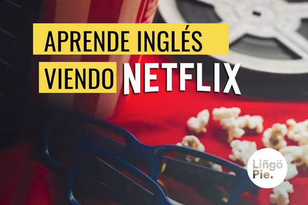 ¡Aprende Idiomas! Cómo Potenciar tu aprendizaje Viendo Netflix
