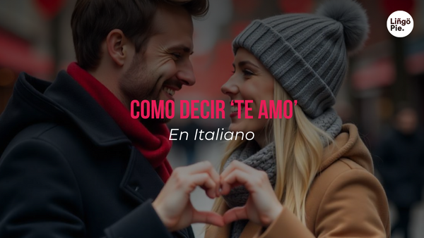 Cómo Decir "Te Amo" En Italiano: 15+ Expresiones Románticas